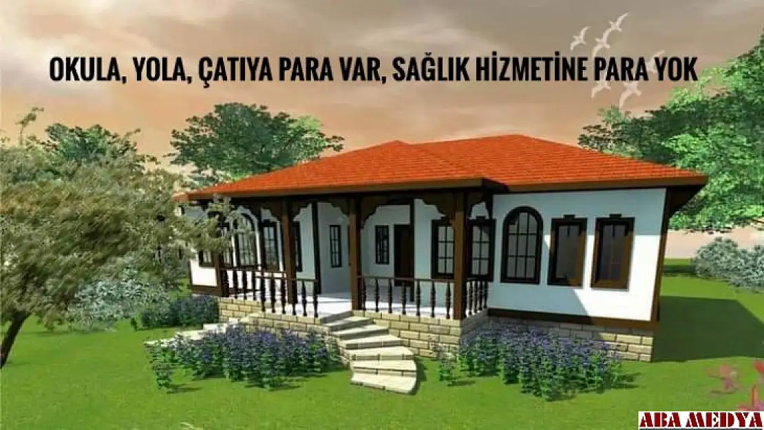 Okula, yola, çatıya para var sağlık evine para yok…!